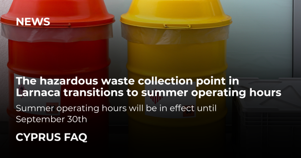 The hazardous waste collection point in Larnaca transitions to summer operating hours