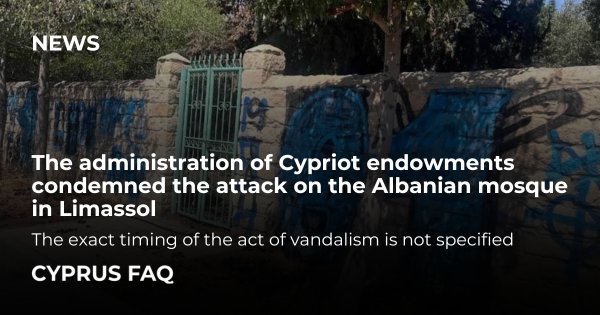 The administration of Cypriot endowments condemned the attack on the Albanian mosque in Limassol