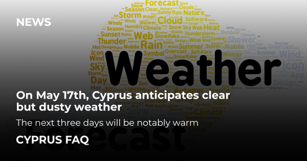 On May 17th, Cyprus anticipates clear but dusty weather