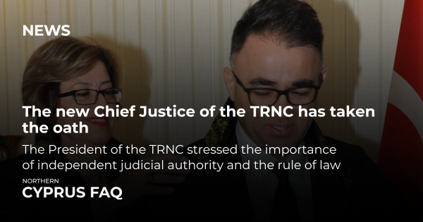 The new Chief Justice of the Turkish Republic of Northern Cyprus (TRNC) has taken the oath