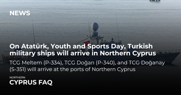 On Atatürk, Youth and Sports Day, Turkish military ships will arrive in Northern Cyprus