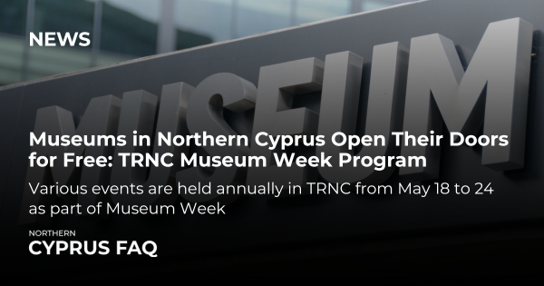 Museums in Northern Cyprus Open Their Doors for Free: TRNC Museum Week Program