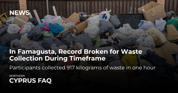 In Famagusta, Record Broken for Waste Collection During Timeframe