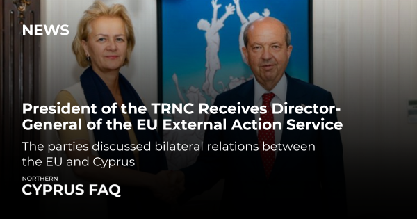 President of the Turkish Republic of Northern Cyprus (TRNC) Receives Director-General of the EU External Action Service