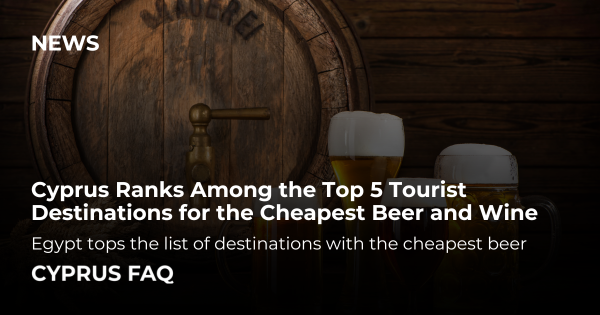 Cyprus Ranks Among the Top 5 Tourist Destinations for the Cheapest Beer and Wine