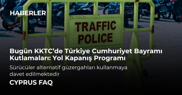 Bugün KKTC’de Cumhuriyet Bayramı Kutlamaları: Yol Kapanış Programı