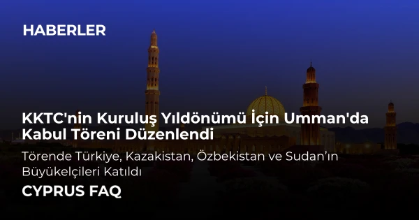 KKTC'nin Kuruluş Yıldönümü İçin Umman'da Kabul Töreni Düzenlendi