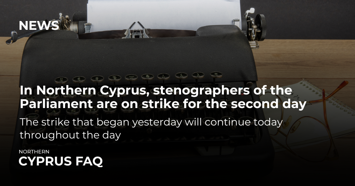 In Northern Cyprus, stenographers of the Parliament are on strike for the second day