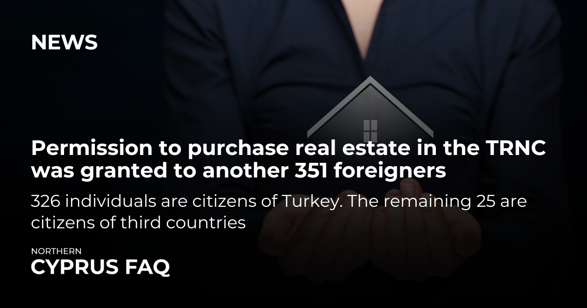 Permission to purchase real estate in the TRNC was granted to another 351 foreigners