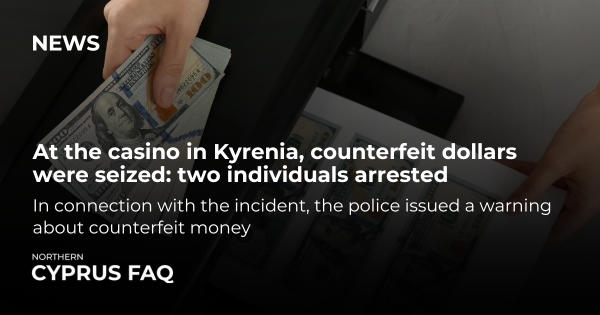 At the casino in Kyrenia, counterfeit dollars were seized: two individuals arrested