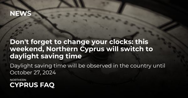 Don't forget to change your clocks: this weekend, Northern Cyprus will switch to daylight saving time