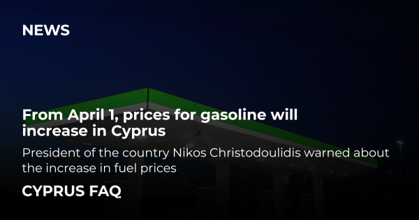 From April 1, prices for gasoline will increase in CyprusThe Cabinet of Ministers of the Republic of Cyprus has decided not to extend the validity period of state subsidies for fuel. From April 1, gasoline prices will increase by 8.33 cents, and diesel fu
