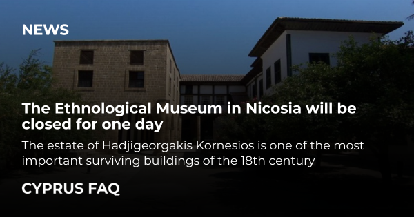 The Ethnological Museum in Nicosia will be closed for one day