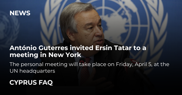 António Guterres invited Ersin Tatar to a meeting in New York