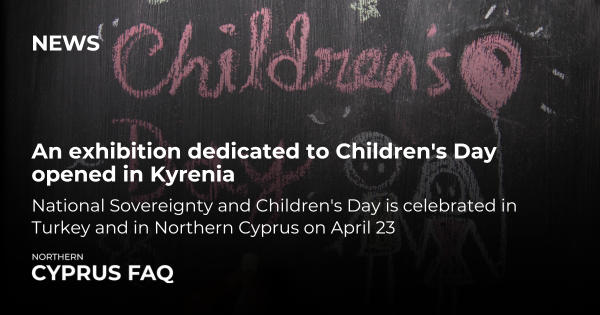 An exhibition dedicated to Children's Day opened in Kyrenia