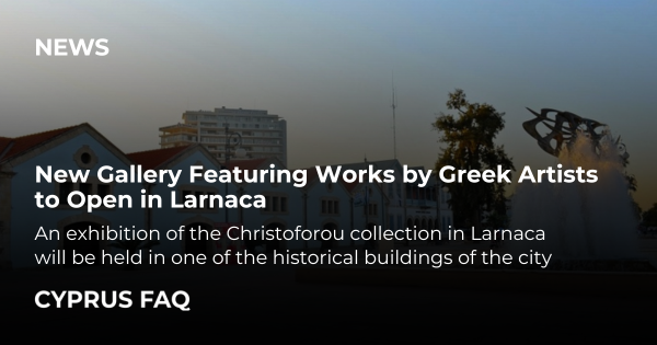 New Gallery Featuring Works by Greek Artists to Open in Larnaca