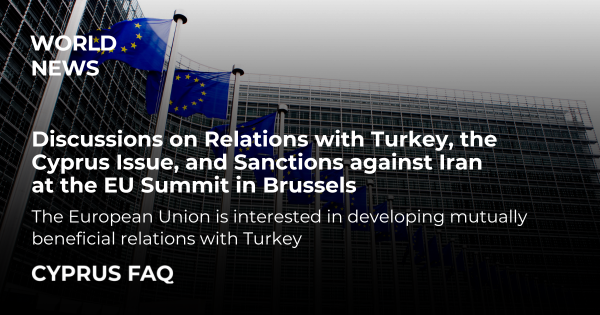 Discussions on Relations with Turkey, the Cyprus Issue, and Sanctions against Iran at the EU Summit in Brussels