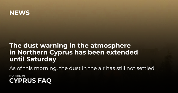 The dust warning in the atmosphere in Northern Cyprus has been extended until Saturday