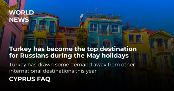 Turkey has become the top destination for Russians during the May holidays