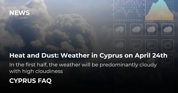 Heat and Dust: Weather in Cyprus on April 24th