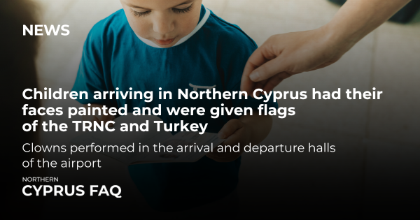 Children arriving in Northern Cyprus had their faces painted and were given flags of the TRNC and Turkey