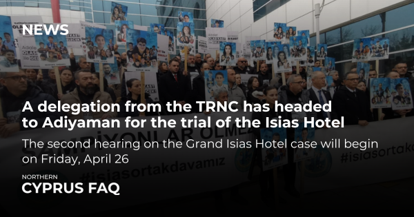 A delegation from the TRNC has headed to Adiyaman for the trial of the Isias Hotel