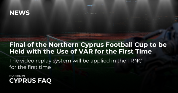 Final of the Northern Cyprus Football Cup to be Held with the Use of VAR for the First Time