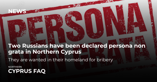 Two Russians have been declared persona non grata in Northern Cyprus