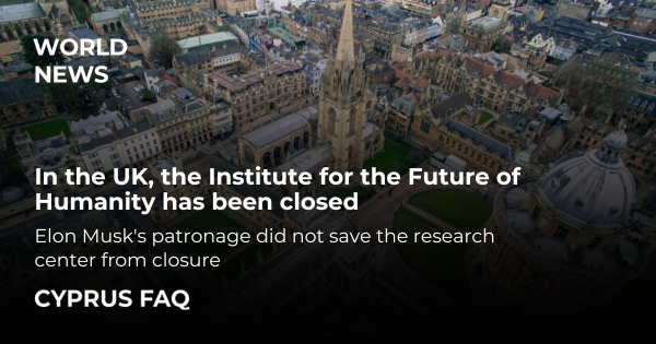 In the UK, the Institute for the Future of Humanity has been closed