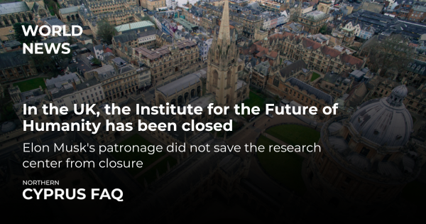 In the UK, the Institute for the Future of Humanity has been closed