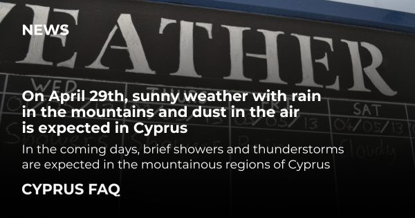 On April 29th, sunny weather with rain in the mountains and dust in the air is expected in Cyprus