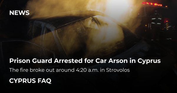 Prison Guard Arrested for Car Arson in Cyprus