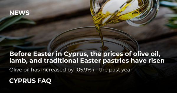 Before Easter in Cyprus, the prices of olive oil, lamb, and traditional Easter pastries have risen