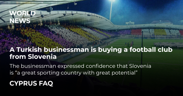 A Turkish businessman is buying a football club from Slovenia