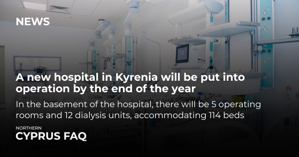 A new hospital in Kyrenia will be put into operation by the end of the year