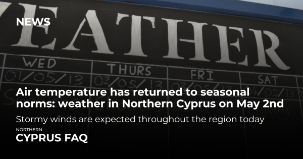 Air temperature has returned to seasonal norms: weather in Northern Cyprus on May 2nd