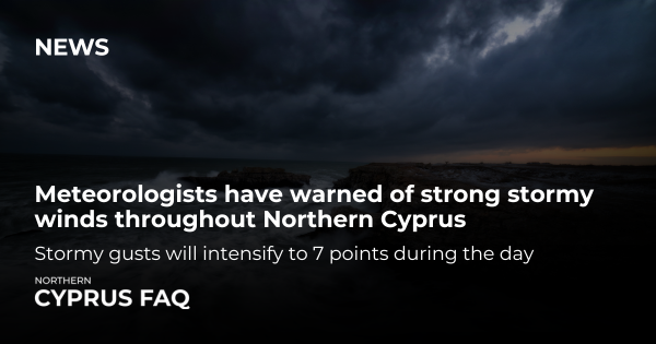Meteorologists have warned of strong stormy winds throughout Northern Cyprus