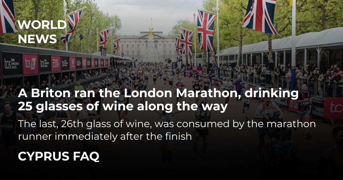 A Briton ran the London Marathon, drinking 25 glasses of wine along the way