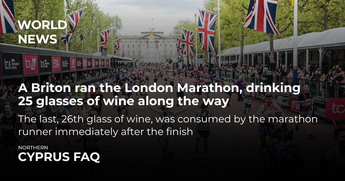 A Briton ran the London Marathon, drinking 25 glasses of wine along the way