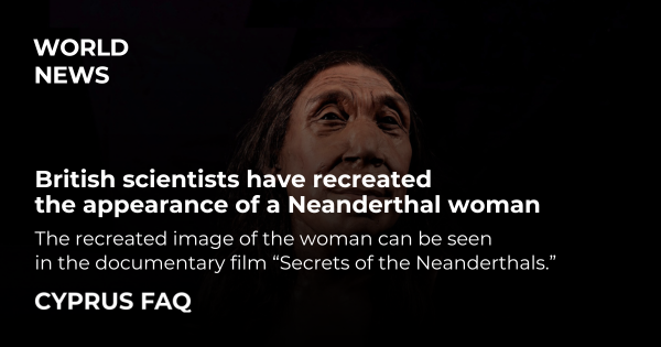 British scientists have recreated the appearance of a Neanderthal woman
