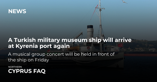 A Turkish military museum ship will arrive at Kyrenia port again