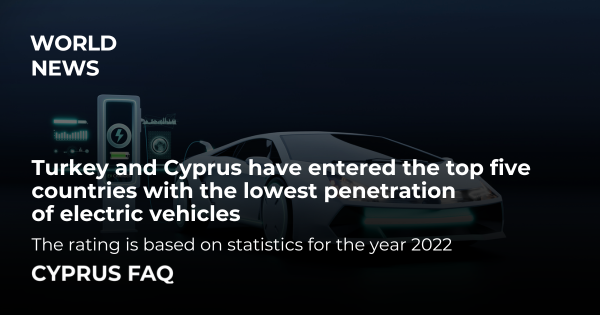 Turkey and Cyprus have entered the top five countries with the lowest penetration of electric vehicles